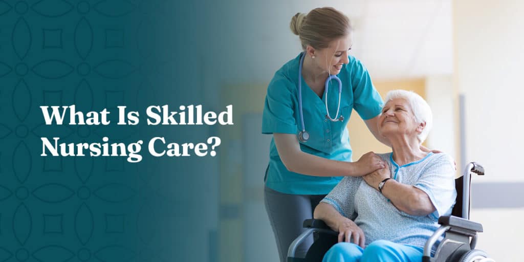 What is skilled nursing care?